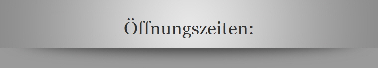 �ffnungszeiten: